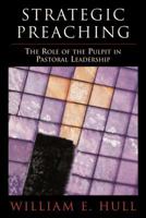 Strategic Preaching: The Role of the Pulpit in Pastoral Leadership 0827234678 Book Cover