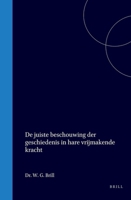 De juiste beschouwing der geschiedenis in hare vrijmakende kracht (Dutch Edition) 9004557253 Book Cover