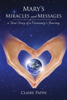 Mary's Miracles and Messages - A True Story of a Visionary's Journey 1617508152 Book Cover