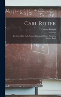 Carl Ritter: Ein Lebensbild Nach Seinem Handschriftlichen Nachlass, Zweiter Band - Primary Source Edition 1019102810 Book Cover