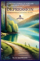 A Christian Journey of Hope and Healing in Overcoming Depression: A Christian's Roadmap to Emotional Wellness 1088094260 Book Cover