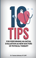 10 Tips for performing an Initial Evaluation as new Doctors of Physical Therapy B08BVSVBRK Book Cover