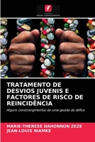 TRATAMENTO DE DESVIOS JUVENIS E FACTORES DE RISCO DE REINCIDÊNCIA: Alguns constrangimentos de uma gestão do défice 6203599476 Book Cover