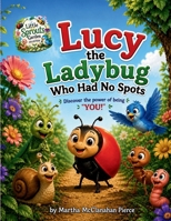 Lucy the Ladybug Who Had No Spots: Discover the Power of Being YOU! (The Little Sprouts Garden Collection) B0HB357P7P Book Cover