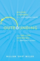 Outbounding: Win New Customers with Outbound Sales and End Your Dependence on Inbound Leads 1400219442 Book Cover