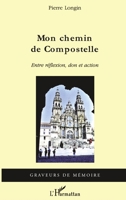 Mon chemin de Compostelle: Entre réflexion, don et action (Graveurs de Mémoire) (French Edition) 2296114318 Book Cover