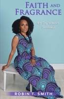 Faith and Fragrance: A Women's 31-Day Devotional B08WP3LMMJ Book Cover