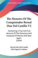 The Memoirs Of The Conquistador Bernal Diaz Del Castillo V2: Containing A True And Full Account Of The Discovery And Conquest Of Mexico And New Spain 1437327613 Book Cover