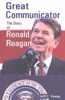 Great Communicator: The Story of Ronald Reagan (Twentieth Century Leaders) 1931798109 Book Cover