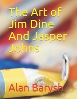The Art of Jim Dine And Jasper Johns B08L58Z9JF Book Cover
