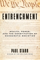 Entrenchment: Wealth, Power, and the Constitution of Democratic Societies 0300238479 Book Cover