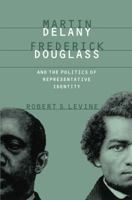 Martin Delany, Frederick Douglass, and the Politics of Representative Identity 0807846333 Book Cover