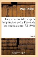 La Science Sociale: D'Apra]s Les Principes de Le Play Et de Ses Continuateurs T02 2011937264 Book Cover