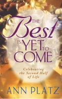 The Best Is Yet to Come: Celebrating the Second Half of Life 0736902309 Book Cover