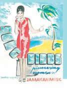 Songbirds: Pioneering Women in Jamaican Music 1502436043 Book Cover