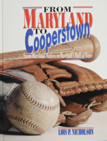 From Maryland to Cooperstown: Seven Maryland Natives in Baseball's Hall of Fame 0870334948 Book Cover