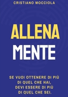 ALLENAMENTE: Se vuoi ottenere di più di quel che hai, devi essere di più di quel che sei (Italian Edition) 1291989862 Book Cover