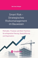 Smart Risk - Strategisches Risikomanagement im Bauwesen: Methoden, Prozesse und Best Practices für erfolgreiche Planung, Bauausführung und Organisation (German Edition) 3384574567 Book Cover