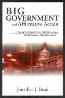 Big Government and Affirmative Action: The Scandalous History of the Small Business Administration 0813121876 Book Cover