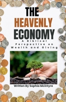 The Heavenly Economy: A Biblical Perspective on Wealth and Giving B0DY5MB8JL Book Cover