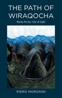 THE PATH OF WIRAQOCHA: Machu Picchu: City of Light B0FCLYQZ4Z Book Cover