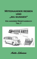 Miteinander reisen und "ma guggen": Ein anderes Reisetagebuch Teil 7 (German Edition) 3769314484 Book Cover