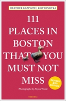 111 Places in Boston That You Must Not Miss 3740808942 Book Cover