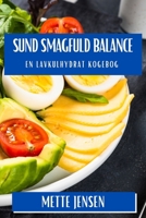 Sund Smagfuld Balance: En Lavkulhydrat Kogebog (Danish Edition) 1835798675 Book Cover