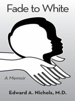 Fade to White: A Memoir 1491741503 Book Cover