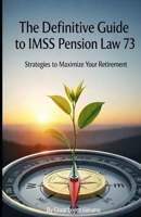 Definitive Guide to the IMSS Law 73 Pension: Strategies to Maximize Your Retirement B0GZP7M4W4 Book Cover