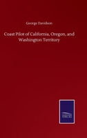 Coast Pilot of California, Oregon, and Washington Territory 3846056898 Book Cover
