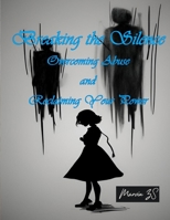 Breaking the Silence Overcoming Abuse and Reclaiming Your Power B0CVVJXQ71 Book Cover