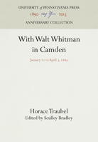 With Walt Whitman in Camden: January 21 to April 7, 1889 1512807923 Book Cover