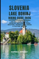 SLOVENIA LAKE BOHINJ HIKING GUIDE 2026: JULIAN ALPS TRAILS, TRIGLAV NATIONAL PARK ROUTES, SCENIC DAY HIKES & ALPINE WALKS (Pathfinder Travel And Adventure Guides) B0GCD15X9J Book Cover