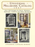 Universal Millwork Catalog, 1927: Over 500 Designs for Doors, Windows, Stairways, Cabinets and Other Woodwork (Dover Pictorial Archive Series) 0486426157 Book Cover
