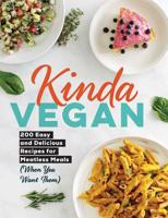 Kinda Vegan: 200 Easy and Delicious Recipes for Meatless Meals (When You Want Them) 172140001X Book Cover