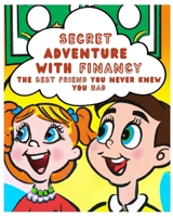 Secret Adventure with Financy: The Best Friend You Never Knew You Had B0C1DRSTHS Book Cover