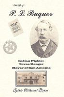 P. L. Buquor, Indian Fighter, Texas Ranger, Mayor of San Antonio 1449034128 Book Cover
