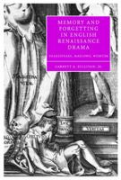 Memory and Forgetting in English Renaissance Drama: Shakespeare, Marlowe, Webster 0521117356 Book Cover