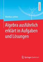 Algebra ausführlich erklärt in Aufgaben und Lösungen 3658255749 Book Cover