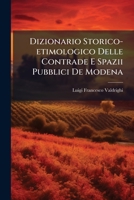 Dizionario Storico-etimologico Delle Contrade E Spazii Pubblici Di Modena ... 1286220807 Book Cover