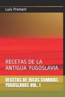 RECETAS DE RICAS COMIDAS YUGOSLAVAS VOL. I: RECETAS DE LA ANTIGUA YUGOSLAVIA (Volumen) 1720084939 Book Cover