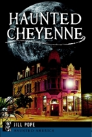 Haunted Cheyenne (Haunted America) 1626191581 Book Cover