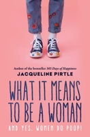 What it Means to BE a Woman: And YES, Women do Poop! 1732085145 Book Cover