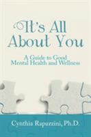 It's All About You: A Guide to Good Mental Health and Wellness 1504385799 Book Cover