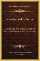 Induction And Deduction: A Historical And Critical Sketch Of Successive Philosophical Conceptions 1163090409 Book Cover