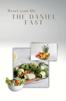 The Daniel Fast: Reset your life 1387493647 Book Cover