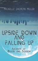 Upside Down And Falling Up: Archives Of Blood And Sorrow B0BN21JLXS Book Cover