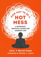How Not to Be a Hot Mess: A Buddhist Survival Guide for Modern Life 1645471993 Book Cover