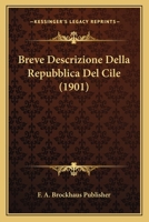 Breve Descrizione Della Repubblica Del Cile (1901) 1160330786 Book Cover